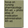 Focus on Nursing Pharmacology 6th Ed. + Photo Atlas of Medication Administration 4th Ed. by Pamela Lynn