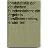 Forststatistik der Deutschen Bundesstatten: Ein Ergebnis forstlicher Reisen, Erster Teil by Karl Friedrich Baur
