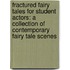 Fractured Fairy Tales for Student Actors: A Collection of Contemporary Fairy Tale Scenes