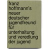 Franz Hoffmann's Neuer Deutscher Jugendfreund Für Unterhaltung Und Veredlung Der Jugend door Franz Hoffmann