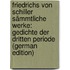Friedrichs Von Schiller Sämmtliche Werke: Gedichte Der Dritten Periode (German Edition)