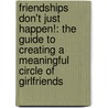 Friendships Don't Just Happen!: The Guide to Creating a Meaningful Circle of Girlfriends door Shasta Nelson