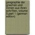 Geographie Der Griechen Und Römen Aus Ihren Schriften, Volume 9,part 1 (German Edition)