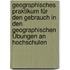 Geographisches Praktikum Für Den Gebrauch In Den Geographischen Übungen An Hochschulen