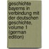 Geschichte Bayerns in Verbindung Mit Der Deutschen Geschichte, Volume 1 (German Edition)