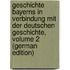Geschichte Bayerns in Verbindung Mit Der Deutschen Geschichte, Volume 2 (German Edition)