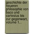 Geschichte Der Neueren Philosophie Von Baco Und Cartesius Bis Zur Gegenwart, Volume 1...