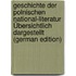 Geschichte Der Polnischen National-Literatur Übersichtlich Dargestellt (German Edition)