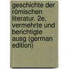 Geschichte Der Römischen Literatur. 2E, Vermehrte Und Berichtigte Ausg (German Edition) door Christian F. Baehr Johann