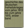 Geschichte Des Deutschen Freiheitskrieges Vom Jahre 1813 Bis Zum Jahre 1815, Erster Band door Friedrich Richter