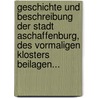 Geschichte Und Beschreibung Der Stadt Aschaffenburg, Des Vormaligen Klosters Beilagen... door Konrad Dahl