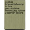 Goethes Lebensanschauung in Ihrer Geschichtlichen Entwicklung, Volume 2 (German Edition) door Schrempf Christoph