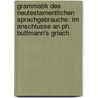 Grammatik des Neutestamentlichen Sprachgebrauchs: im Anschlusse an Ph. Buttmann's Griech door Philipp Buttmann