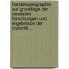 Handelsgeographie Auf Grundlage Der Neuesten Forschungen Und Ergebnisse Der Statistik... by Karl Zehden