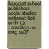 Harcourt School Publishers Social Studies National: 6pk On-lv Rdr ..madison.us: Mkg Ss07