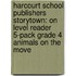 Harcourt School Publishers Storytown: On Level Reader 5-Pack Grade 4 Animals On The Move