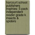 Harcourt School Publishers Trophies: 5 Pack Independent Reader Grade K Insects & Spiders