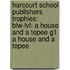 Harcourt School Publishers Trophies: Blw-Lvl: A House And A Tepee G1 A House And A Tepee