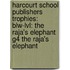 Harcourt School Publishers Trophies: Blw-Lvl: The Raja's Elephant G4 The Raja's Elephant