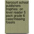 Harcourt School Publishers Trophies: On Level Reader 5 Pack Grade 6 Case/Missing Fossils