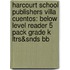 Harcourt School Publishers Villa Cuentos: Below Level Reader 5 Pack Grade K Ltrs&Snds Bb