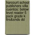 Harcourt School Publishers Villa Cuentos: Below Level Reader 5 Pack Grade K Ltrs&Snds Dd