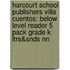 Harcourt School Publishers Villa Cuentos: Below Level Reader 5 Pack Grade K Ltrs&Snds Nn