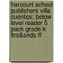 Harcourt School Publishers Villa Cuentos: Below Level Reader 5 Pack Grade K Ltrs&snds Ff