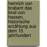 Heinrich von Brabant das Kind von Hessen, historische Erzählung aus dem 13. Jahrhundert by Max Brand