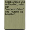 Hildebrandlied und Waltharilied, nebst den "Zaubersprüchen" und "Muspilli" als Beigaben door Botticher