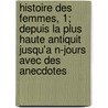 Histoire Des Femmes, 1; Depuis La Plus Haute Antiquit Jusqu'a N-Jours Avec Des Anecdotes by Livres Groupe