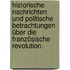 Historische Nachrichten und politische Betrachtungen über die Französische Revolution.