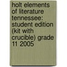Holt Elements Of Literature Tennessee: Student Edition (Kit With Crucible) Grade 11 2005 door Henry A. Beers