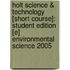 Holt Science & Technology [Short Course]: Student Edition [E] Environmental Science 2005
