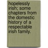 Hopelessly Irish; some chapters from the domestic history of a respectable Irish family. door Jacob Mildmay
