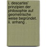 I. Descartes' Prinzipien Der Philosophie Auf Geometrische Weise Begründet. Ii. Anhang . by Spinoza B.
