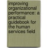 Improving Organizational Performance: A Practical Guidebook for the Human Services Field door Gary V. Sluyter