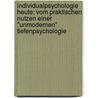 Individualpsychologie heute: Vom praktischen Nutzen einer "unmodernen" Tiefenpsychologie by Ulrike Blum-Hoberg