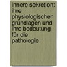 Innere Sekretion: Ihre Physiologischen Grundlagen Und Ihre Bedeutung Für Die Pathologie door Artur Biedl