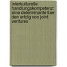 Interkulturelle Handlungskompetenz: Eine Determinante Fuer Den Erfolg Von Joint Ventures by Janka Loiselle