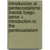Introduccion al Pentecostalismo: Manda Fuego, Senor = Introduction to the Pentecostalism door Eldin Villafane