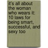 It's All About The Woman Who Wears It: 10 Laws For Being Smart, Successful, And Sexy Too door Judge Cristina Perez