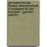 Jahresbericht der Landes-Rabbinerschule in Budapest für das Schuljahr  (German Edition) by In Budapest Landes-Rabbinerschule
