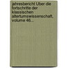 Jahresbericht Über Die Fortschritte Der Klassischen Altertumswissenschaft, Volume 46... by Unknown