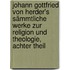 Johann Gottfried von Herder's Sämmtliche Werke zur Religion und Theologie, achter Theil