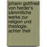 Johann Gottfried von Herder's Sämmtliche Werke zur Religion und Theologie, achter Theil by Johann Gottfried Herder