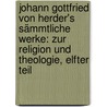 Johann Gottfried von Herder's sämmtliche Werke: Zur Religion und Theologie, Elfter Teil by Johannes Von Muller