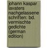 Johann Kaspar Lavaters Nachgelassene Schriften: Bd. Vermischte Gedichte (German Edition) door Caspar Lavater Johann