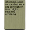 John Locke, seine Verstandestheorie und seine Lehren über Religion, Staat und Erziehung by Schärer Emanuel