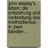 John Wesley's Leben: Die Entstehung Und Verbreitung Des Methodismus : In Zwei Bänden...